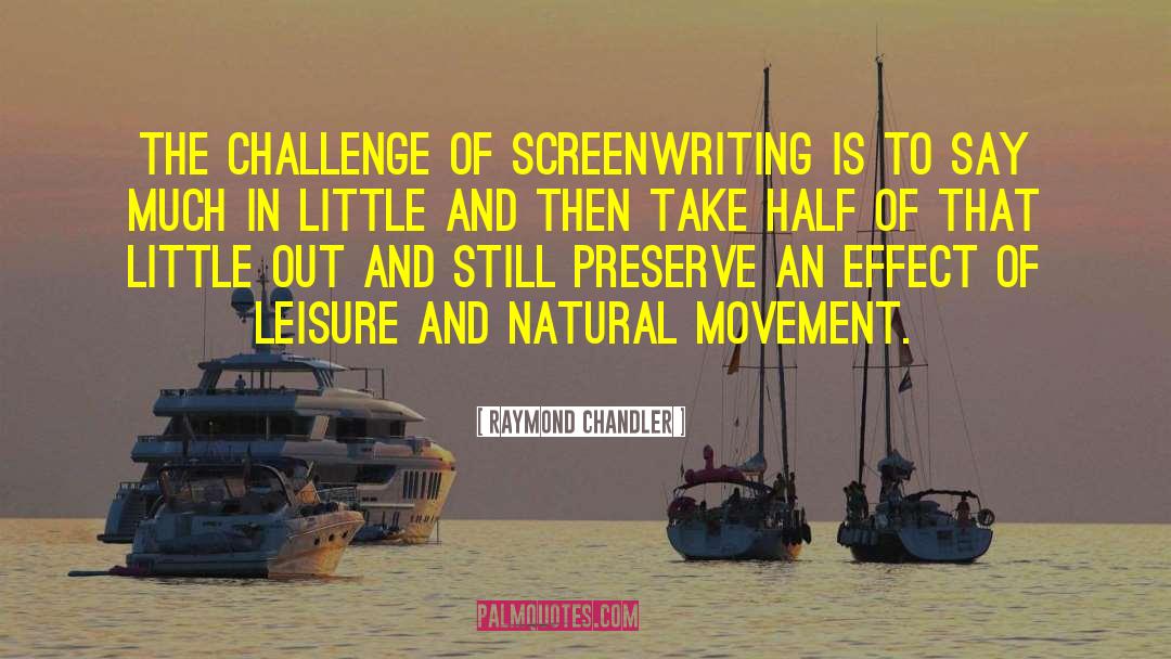 Raymond Chandler Quotes: The challenge of screenwriting is