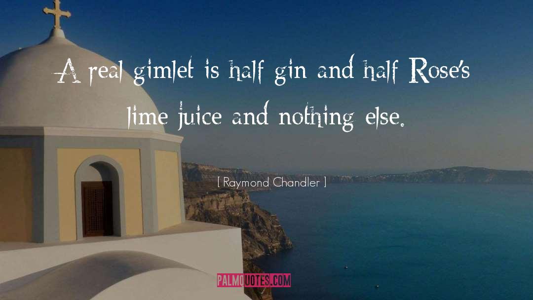 Raymond Chandler Quotes: A real gimlet is half