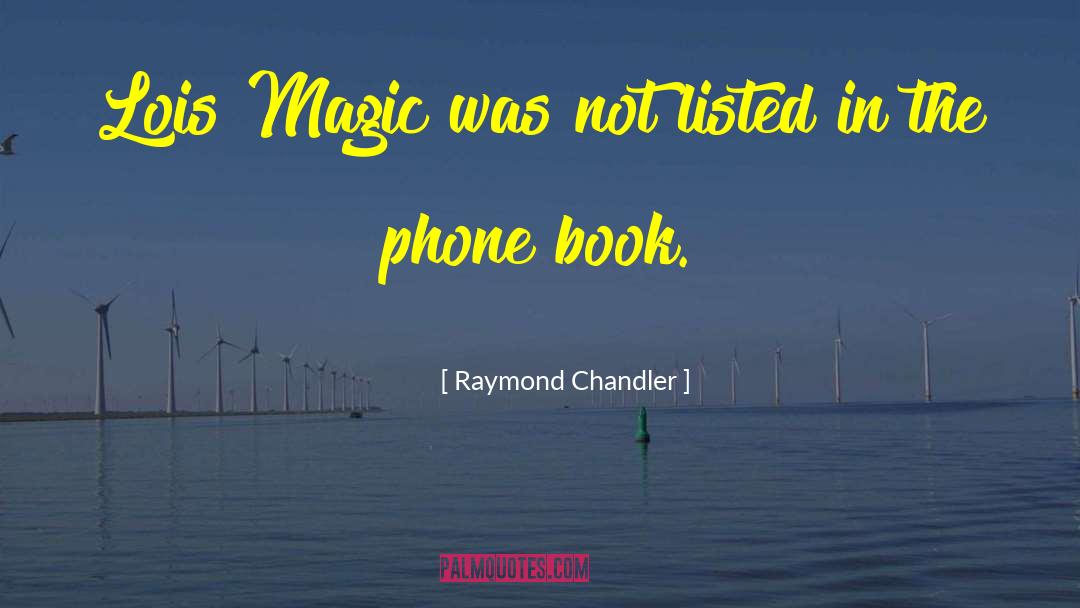Raymond Chandler Quotes: Lois Magic was not listed