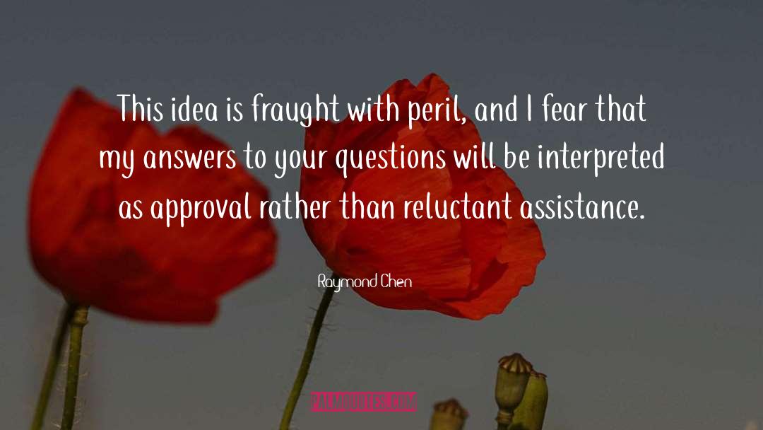 Raymond Chen Quotes: This idea is fraught with