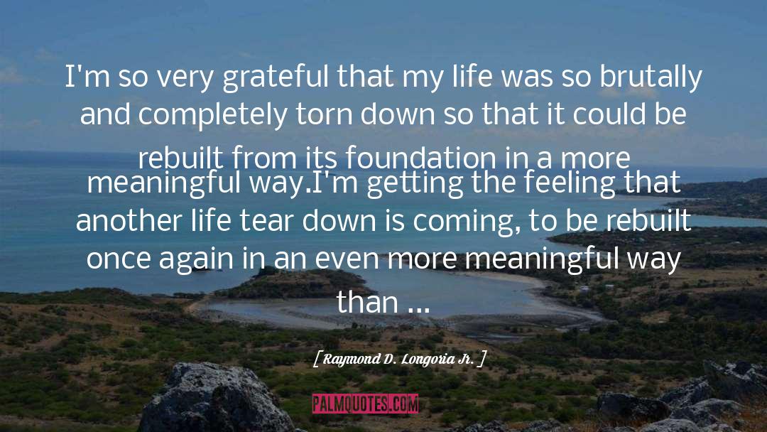 Raymond D. Longoria Jr. Quotes: I'm so very grateful that