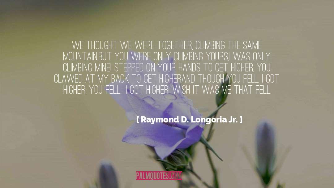 Raymond D. Longoria Jr. Quotes: We thought we were together,