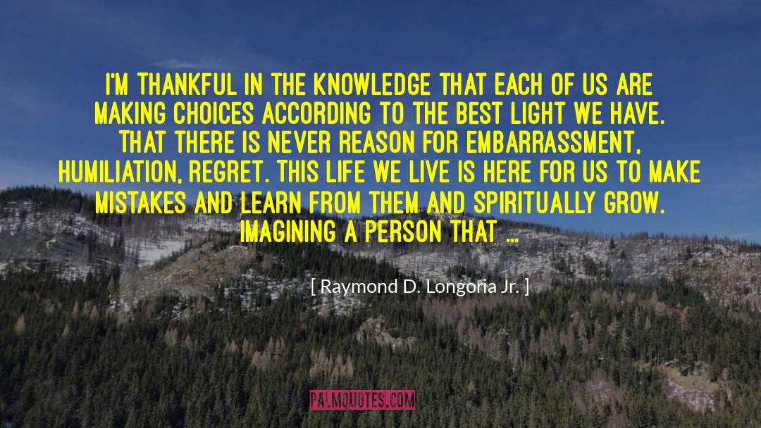 Raymond D. Longoria Jr. Quotes: I'm Thankful in the knowledge