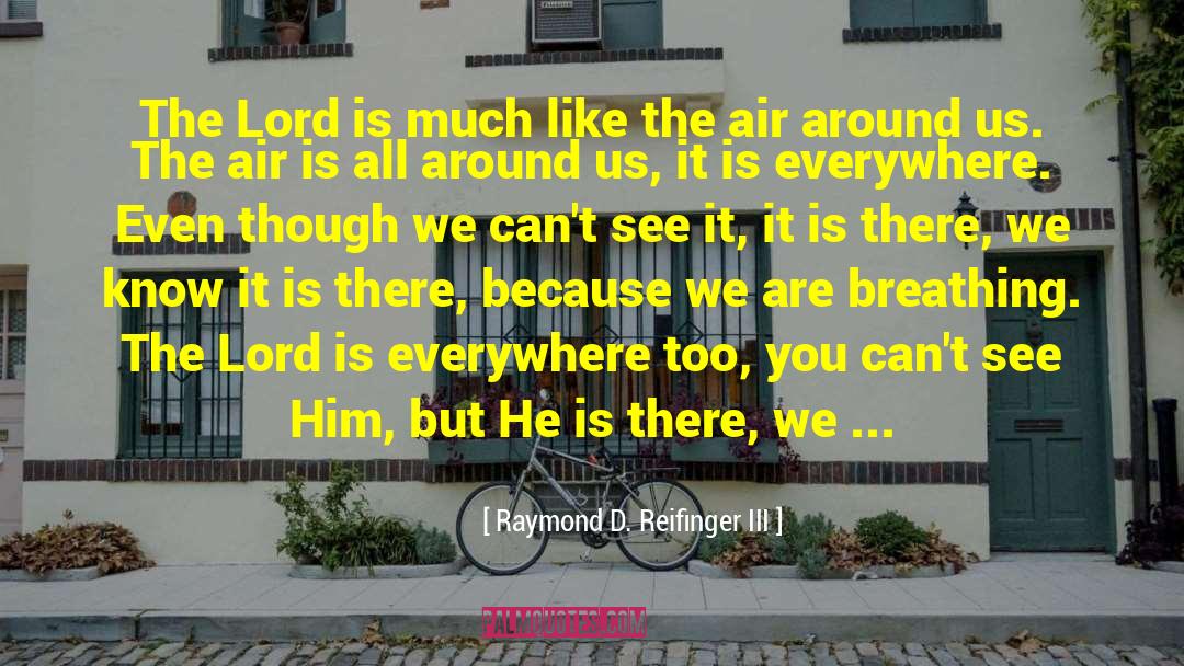 Raymond D. Reifinger III Quotes: The Lord is much like