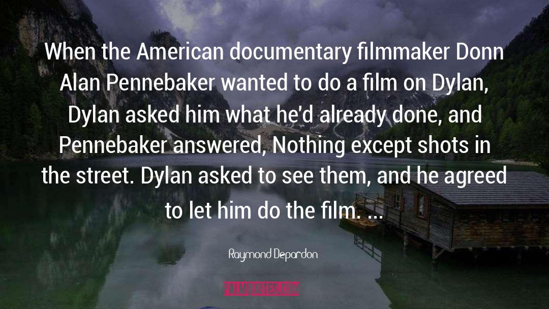 Raymond Depardon Quotes: When the American documentary filmmaker