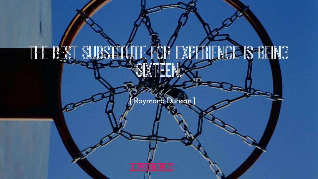 Raymond Duncan Quotes: The best substitute for experience