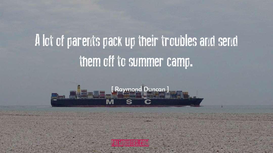 Raymond Duncan Quotes: A lot of parents pack