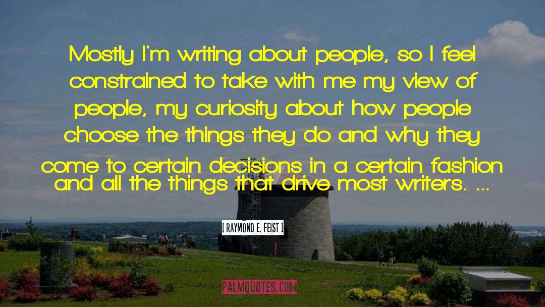 Raymond E. Feist Quotes: Mostly I'm writing about people,