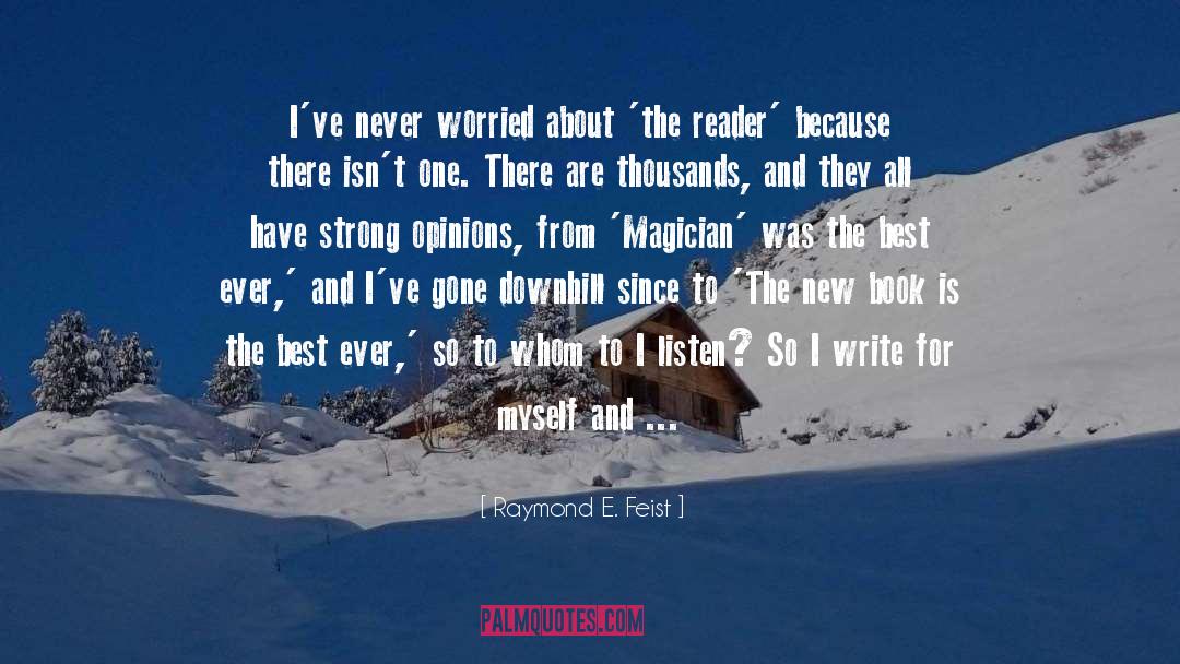 Raymond E. Feist Quotes: I've never worried about 'the