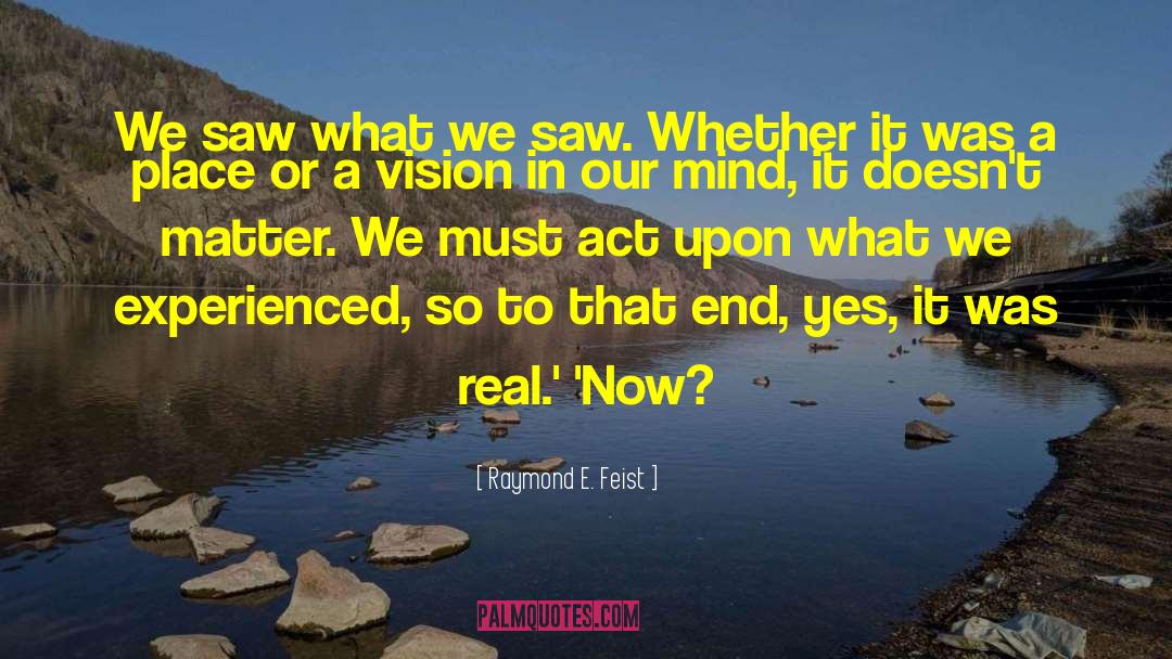 Raymond E. Feist Quotes: We saw what we saw.