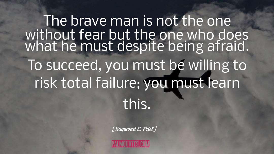 Raymond E. Feist Quotes: The brave man is not