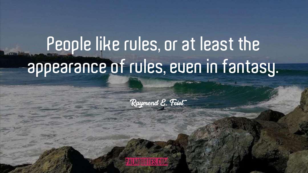 Raymond E. Feist Quotes: People like rules, or at