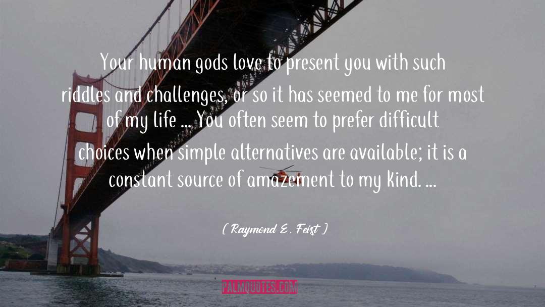Raymond E. Feist Quotes: Your human gods love to