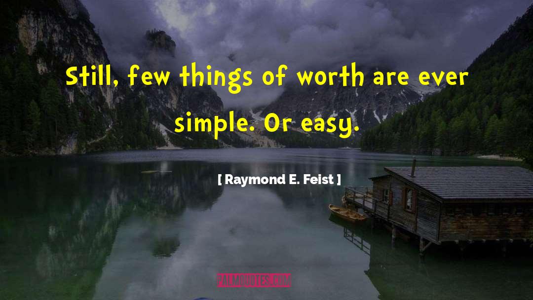 Raymond E. Feist Quotes: Still, few things of worth