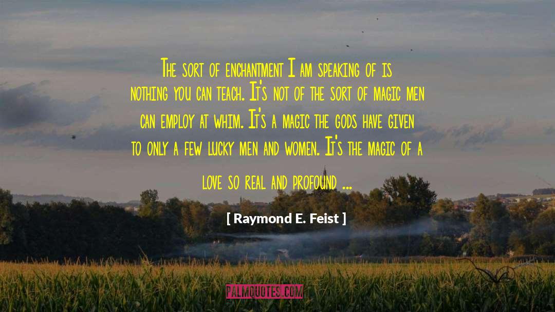 Raymond E. Feist Quotes: The sort of enchantment I