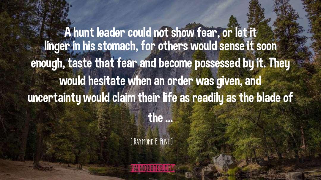 Raymond E. Feist Quotes: A hunt leader could not