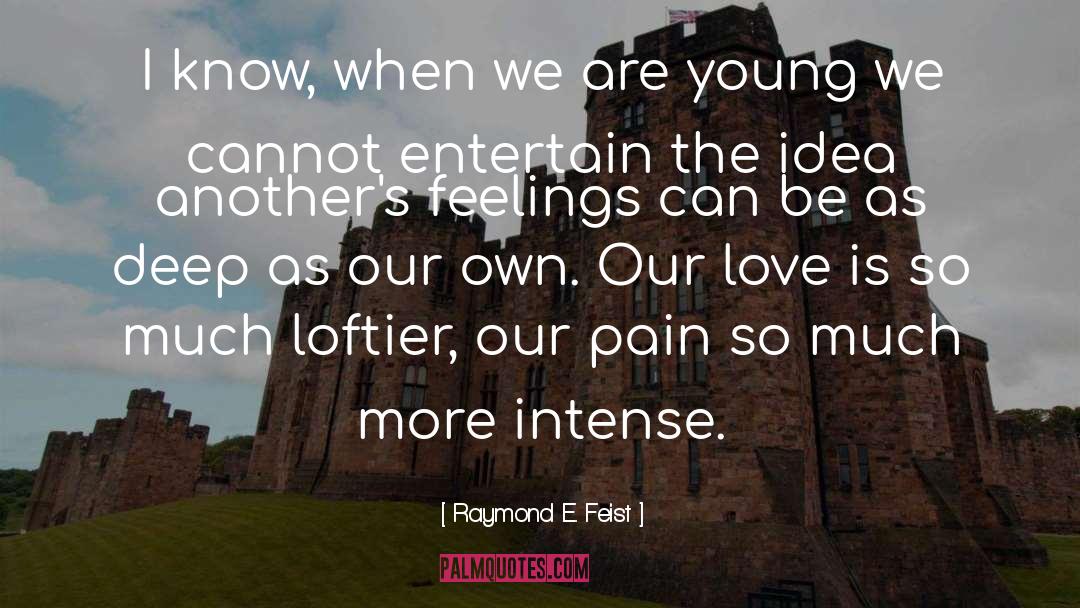 Raymond E. Feist Quotes: I know, when we are