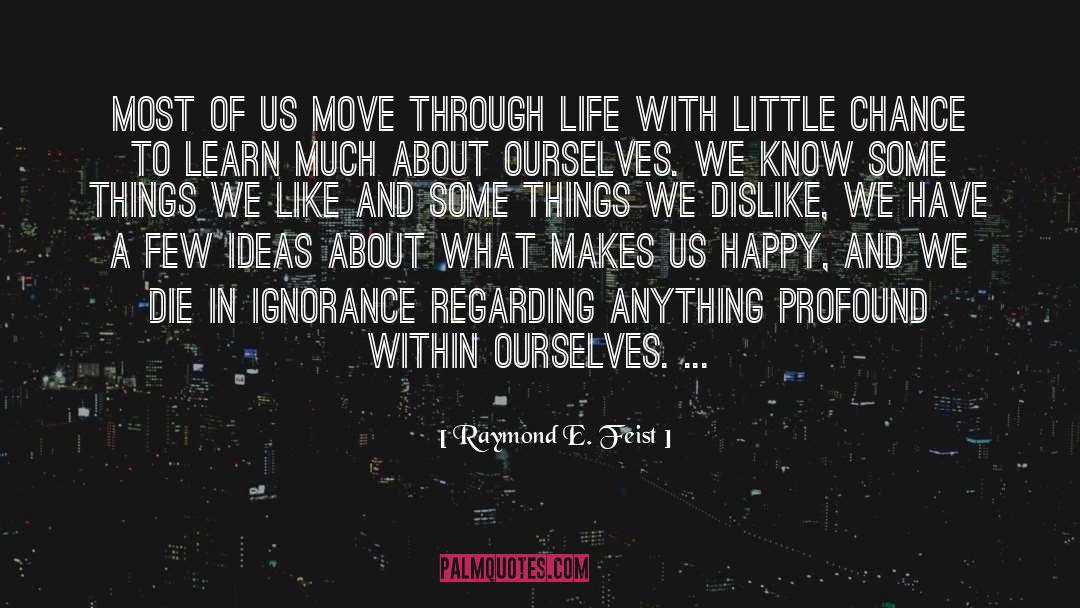 Raymond E. Feist Quotes: Most of us move through