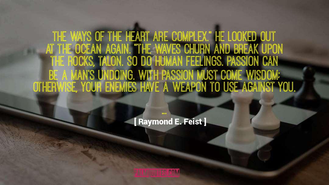 Raymond E. Feist Quotes: The ways of the heart