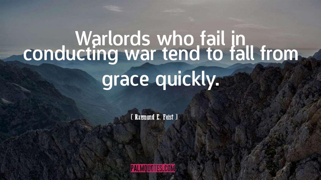 Raymond E. Feist Quotes: Warlords who fail in conducting