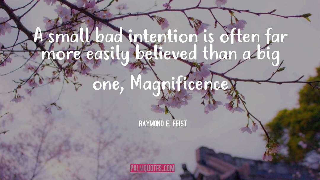 Raymond E. Feist Quotes: A small bad intention is