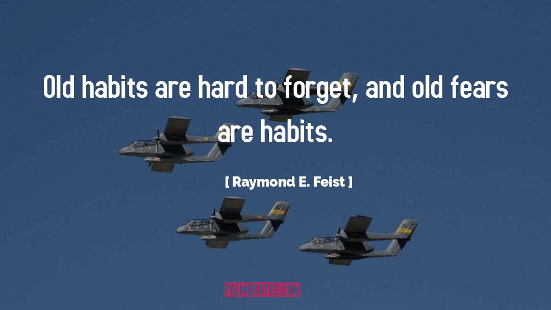 Raymond E. Feist Quotes: Old habits are hard to