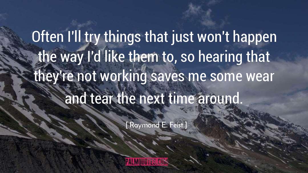 Raymond E. Feist Quotes: Often I'll try things that
