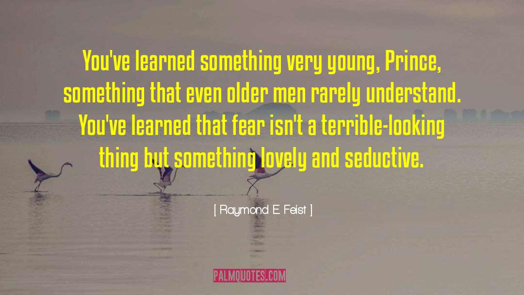 Raymond E. Feist Quotes: You've learned something very young,