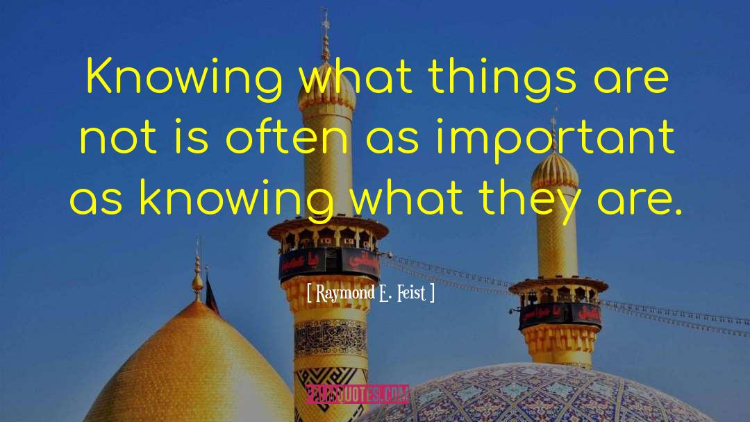 Raymond E. Feist Quotes: Knowing what things are not