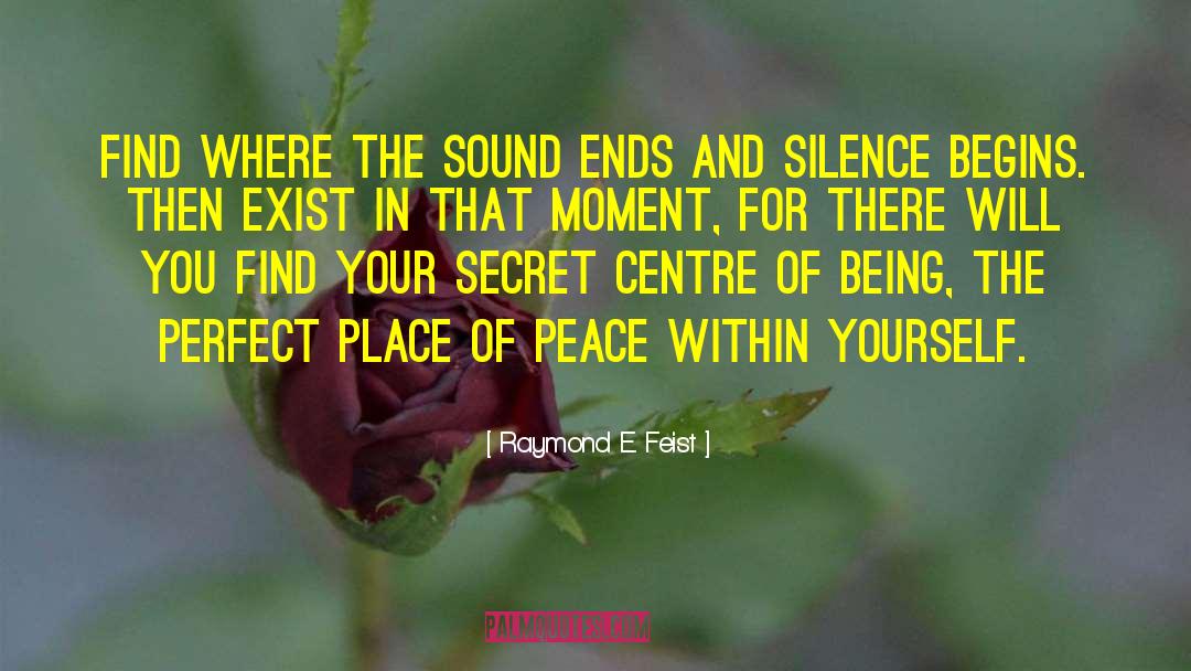 Raymond E. Feist Quotes: Find where the sound ends