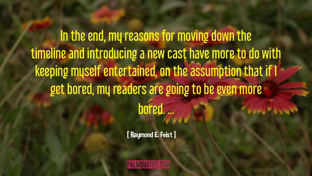 Raymond E. Feist Quotes: In the end, my reasons