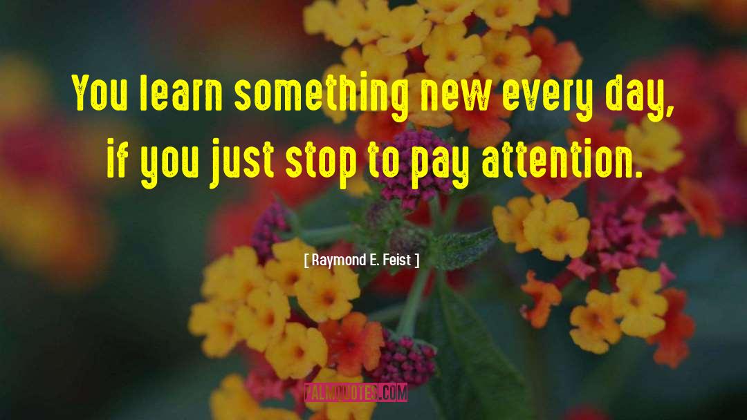 Raymond E. Feist Quotes: You learn something new every