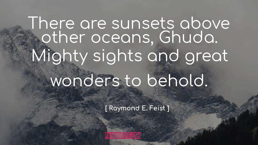 Raymond E. Feist Quotes: There are sunsets above other