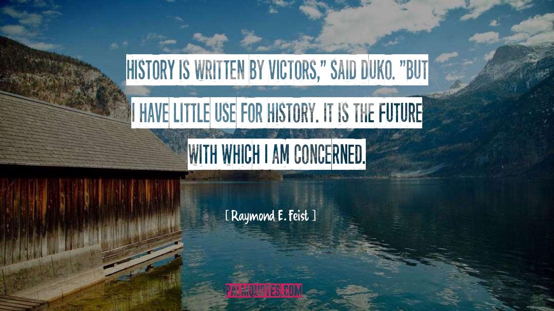 Raymond E. Feist Quotes: History is written by victors,