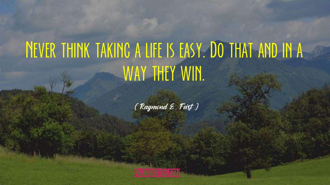 Raymond E. Feist Quotes: Never think taking a life