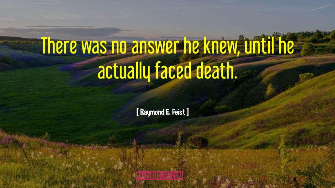 Raymond E. Feist Quotes: There was no answer he