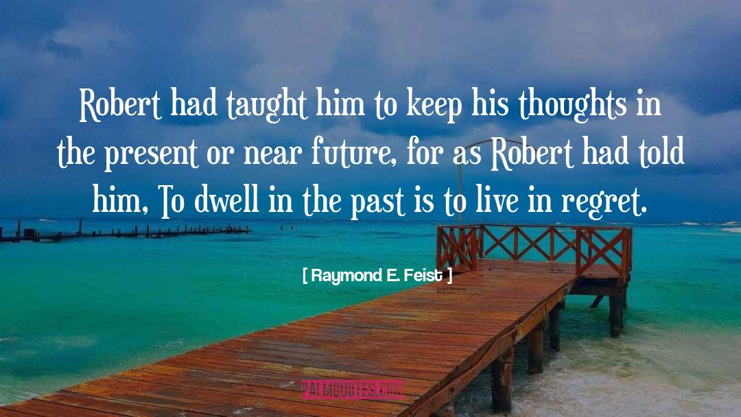Raymond E. Feist Quotes: Robert had taught him to