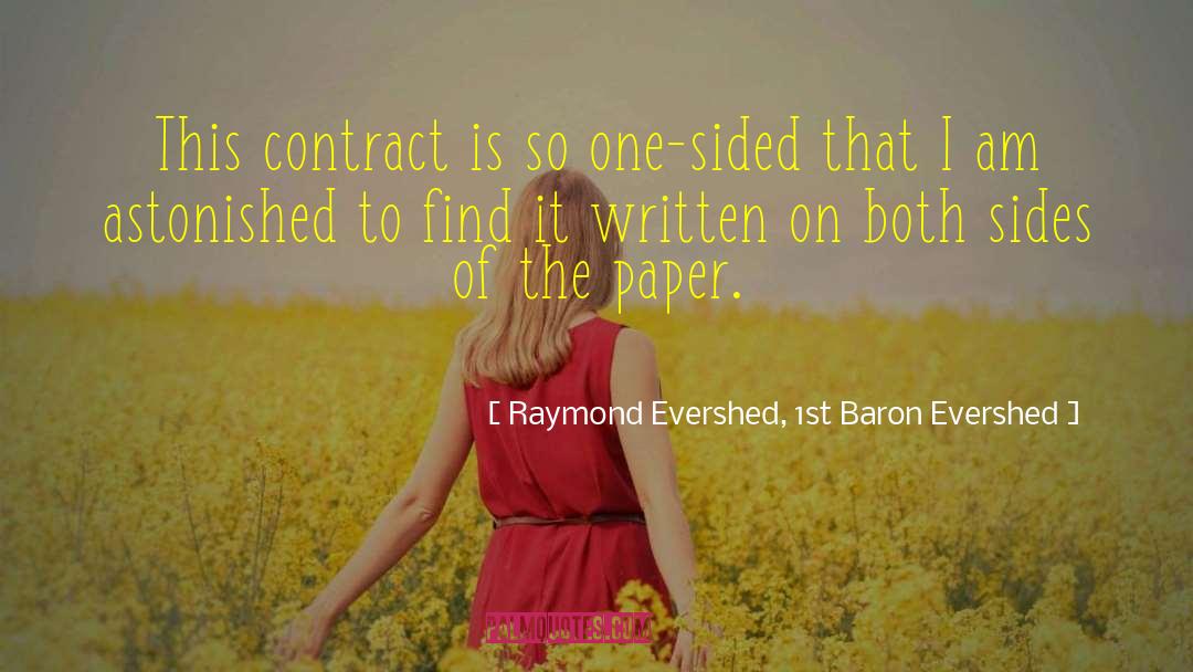 Raymond Evershed, 1st Baron Evershed Quotes: This contract is so one-sided