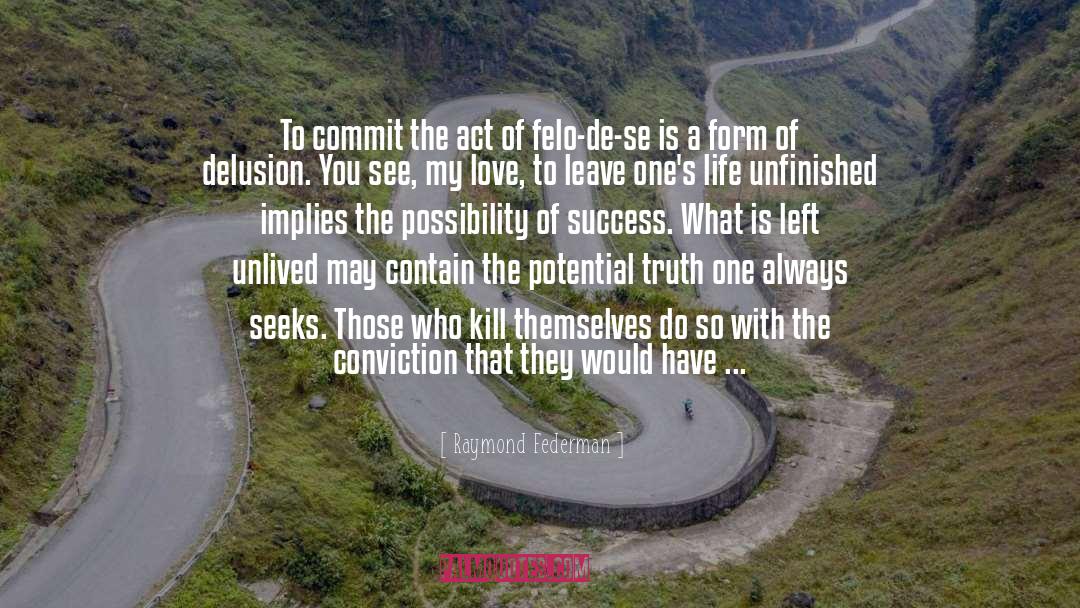 Raymond Federman Quotes: To commit the act of