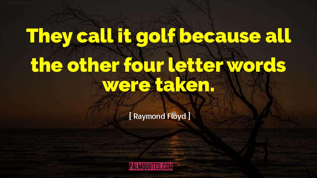 Raymond Floyd Quotes: They call it golf because