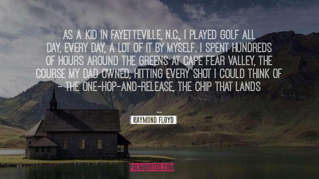 Raymond Floyd Quotes: As a kid in Fayetteville,