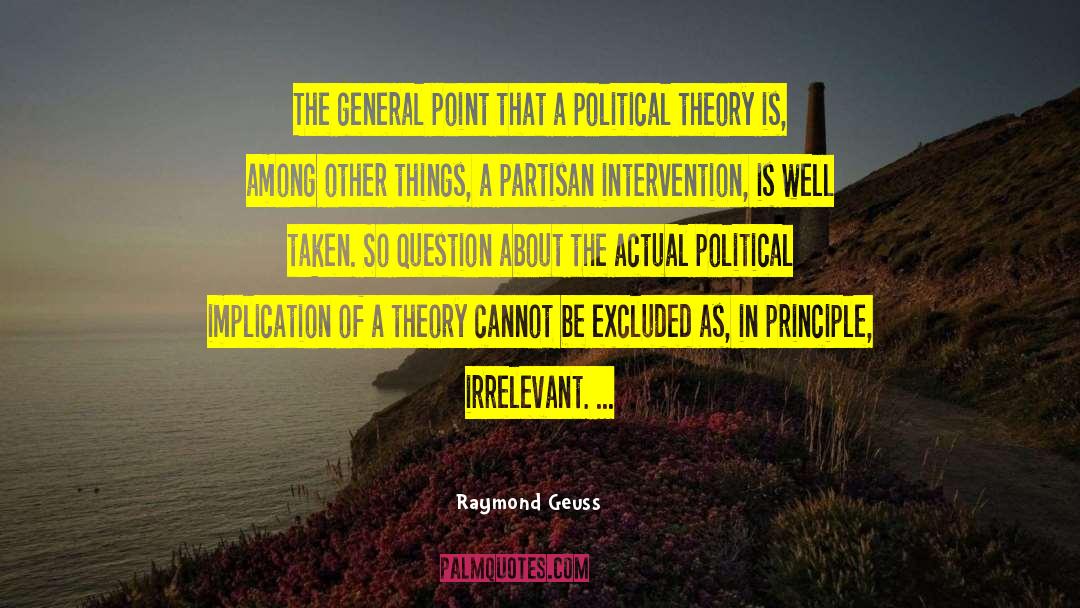 Raymond Geuss Quotes: The general point that a