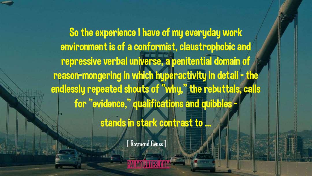 Raymond Geuss Quotes: So the experience I have