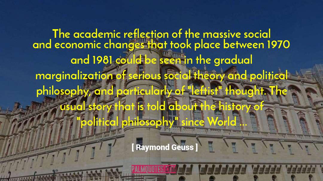 Raymond Geuss Quotes: The academic reflection of the