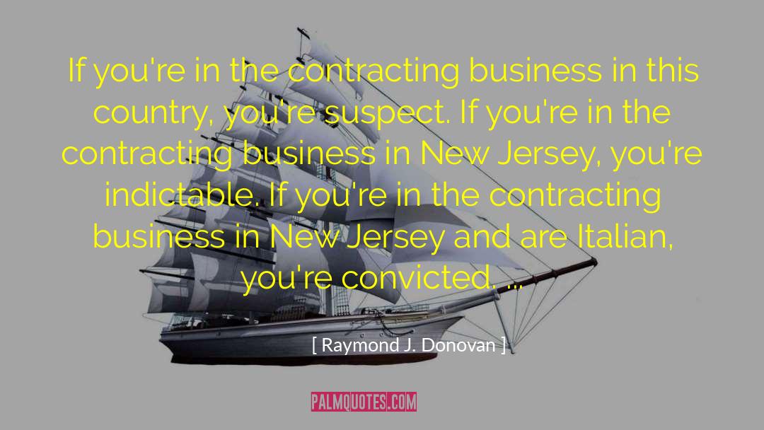 Raymond J. Donovan Quotes: If you're in the contracting