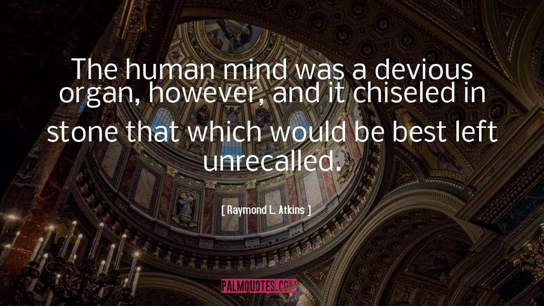 Raymond L. Atkins Quotes: The human mind was a