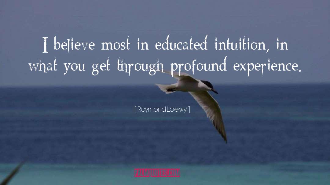 Raymond Loewy Quotes: I believe most in educated