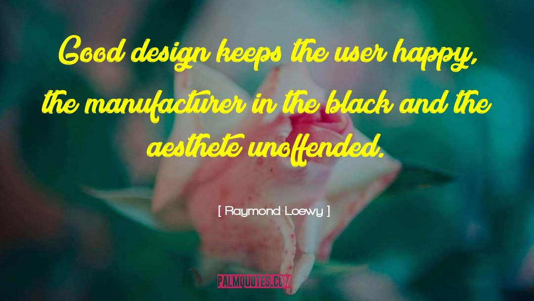 Raymond Loewy Quotes: Good design keeps the user