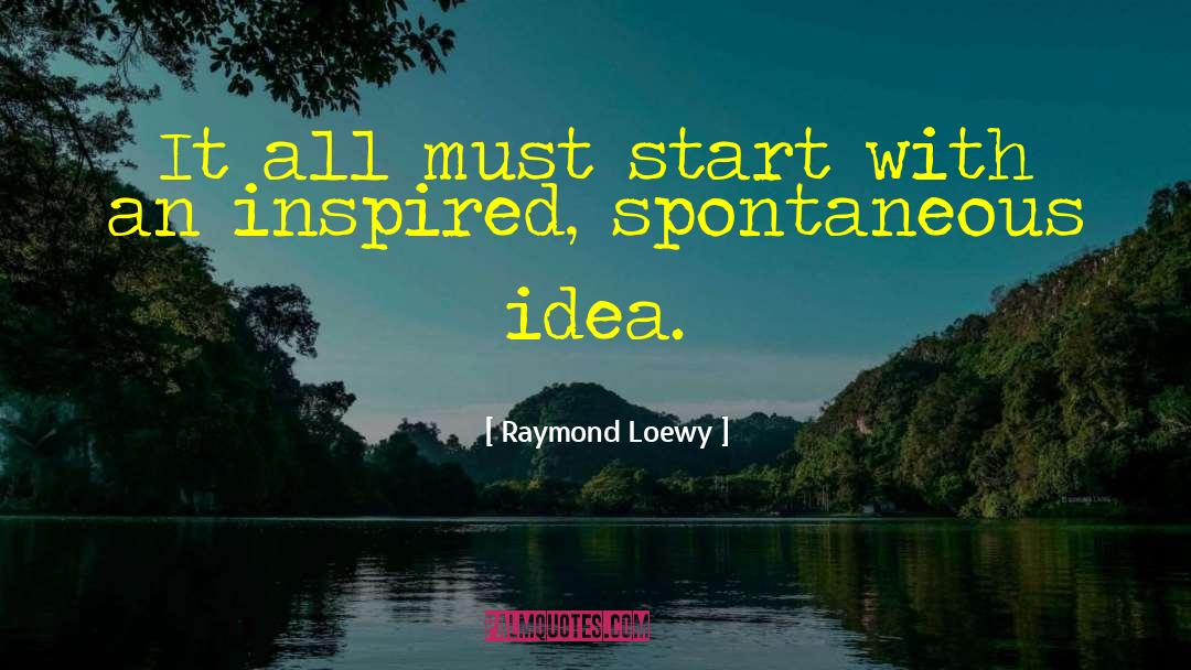 Raymond Loewy Quotes: It all must start with