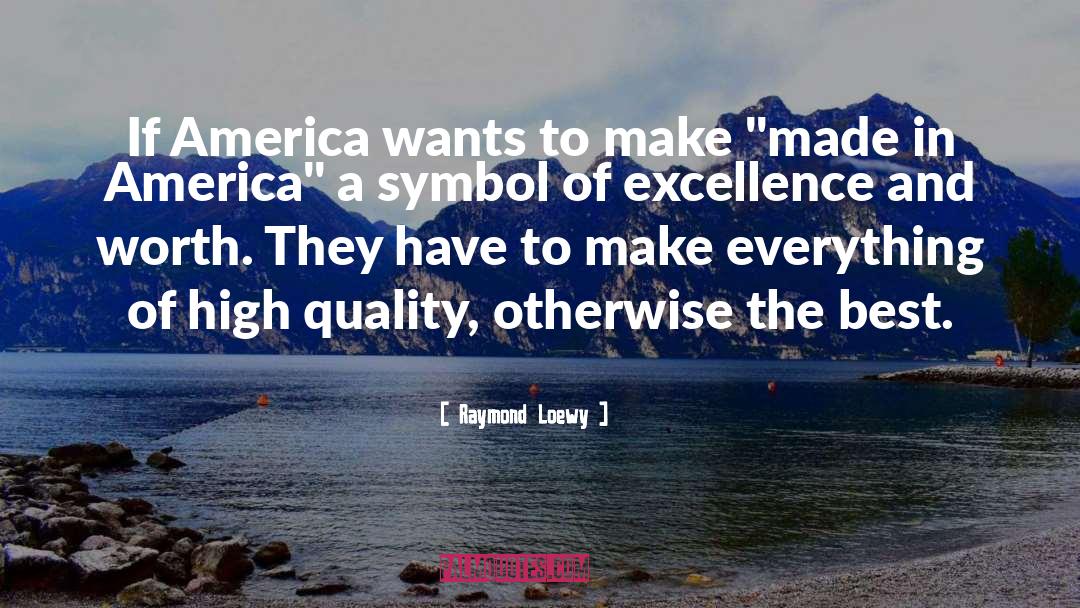 Raymond Loewy Quotes: If America wants to make